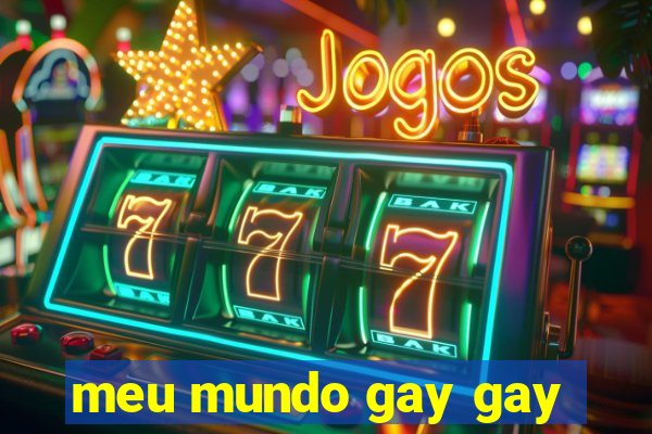 meu mundo gay gay
